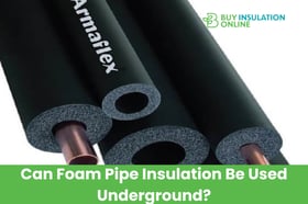 Can Foam Pipe Insulation Be Used Underground?